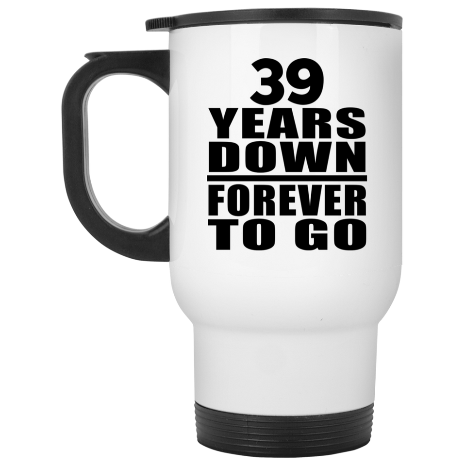 39th Anniversary 39 Years Down Forever to Go - White Travel Mug