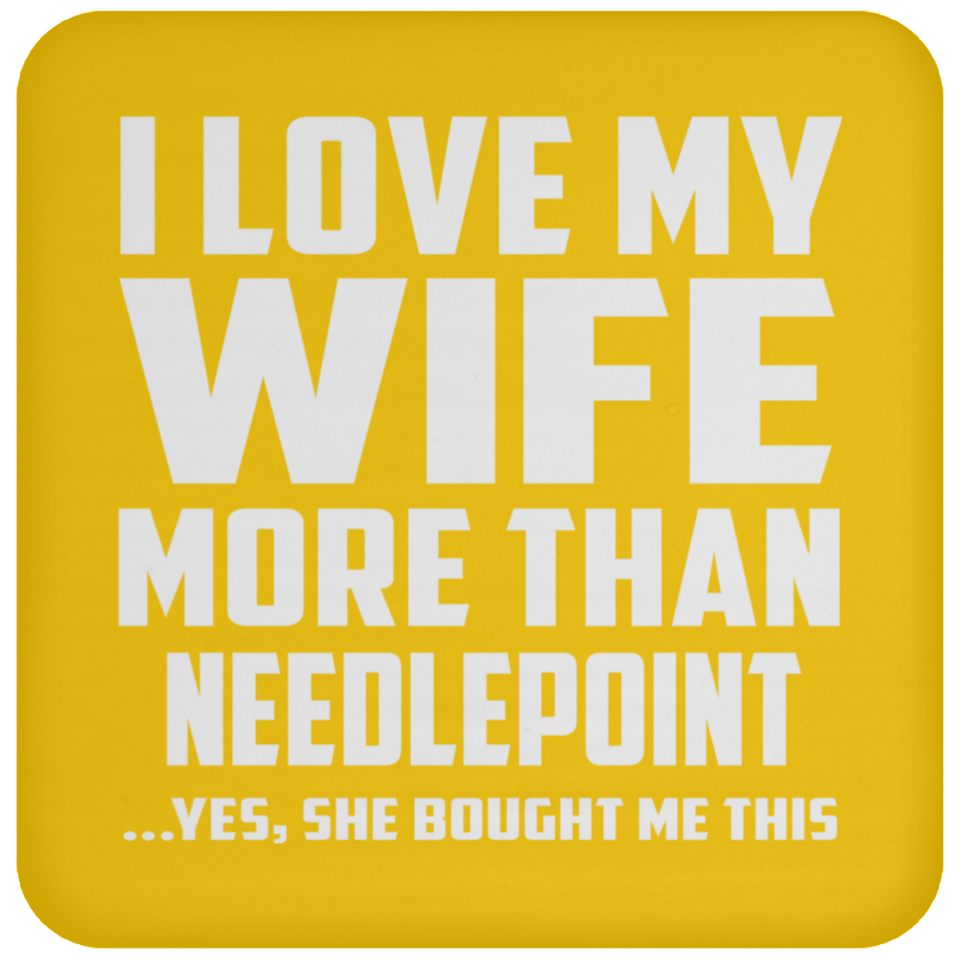 I Love My Wife More Than Needlepoint - Drink Coaster