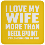 I Love My Wife More Than Needlepoint - Drink Coaster