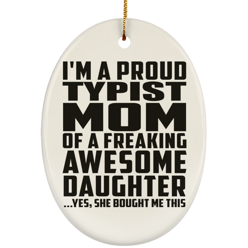 Proud Typist Mom Of Awesome Daughter - Oval Ornament
