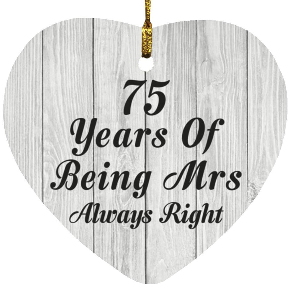 75th Anniversary 75 Years Of Being Mrs Always Right - Heart Ornament F