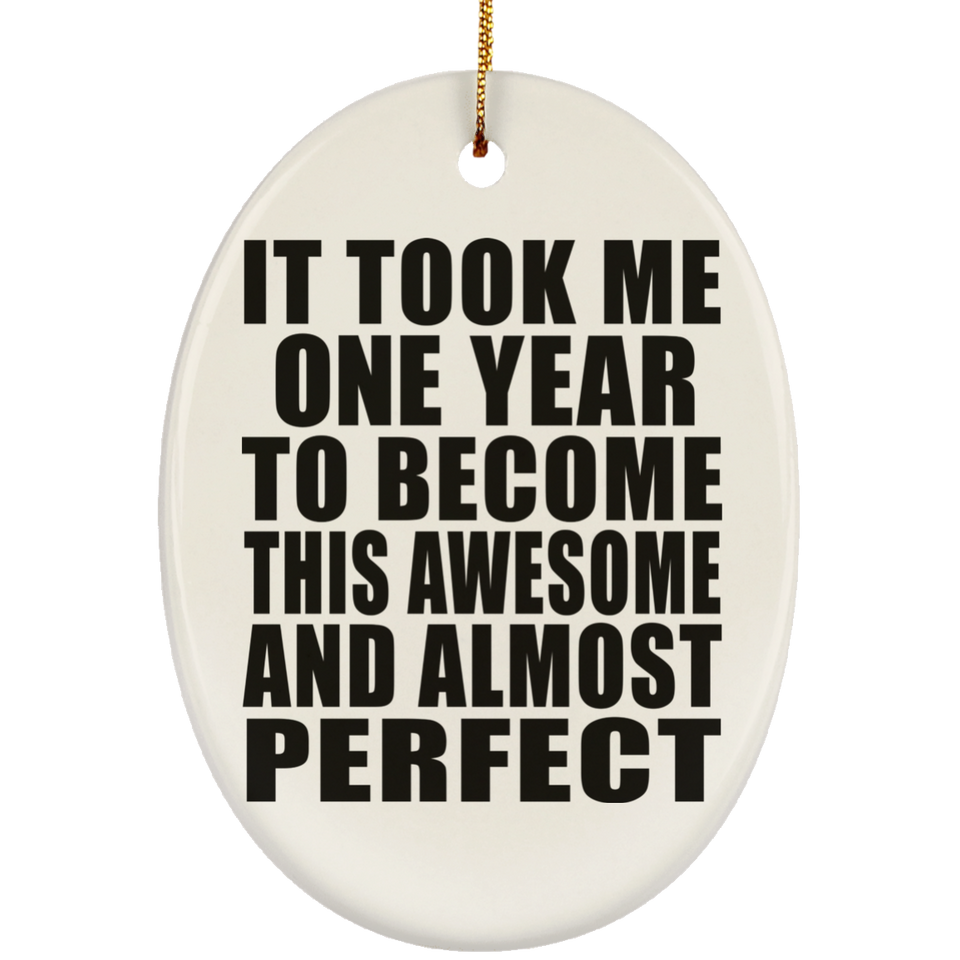 1st Birthday Took 1 Year To Become Awesome & Perfect - Oval Ornament