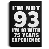 93rd Birthday I'm Not 93 I'm 18 With 75 Years Experience - Canvas Portrait