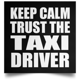Keep Calm and Trust The Taxi Driver - Poster Square