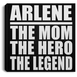 Arlene The Mom The Hero The Legend - Canvas Square