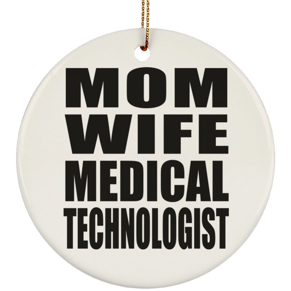 Mom Wife Medical Technologist - Circle Ornament