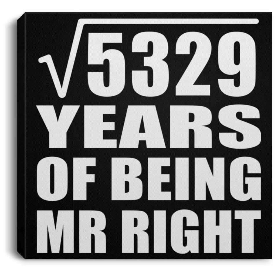 73rd Anniversary Square Root of 5329 Years of Being Mr Right - Canvas Square