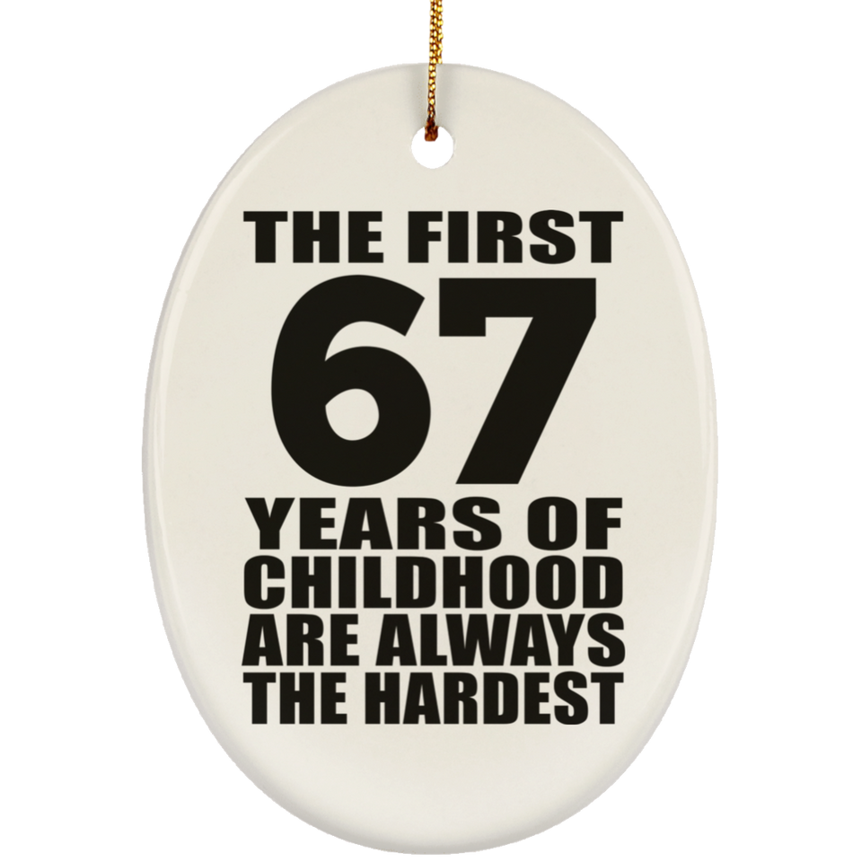 67th Birthday First 67 Years of Childhood Are The Hardest - Oval Ornament