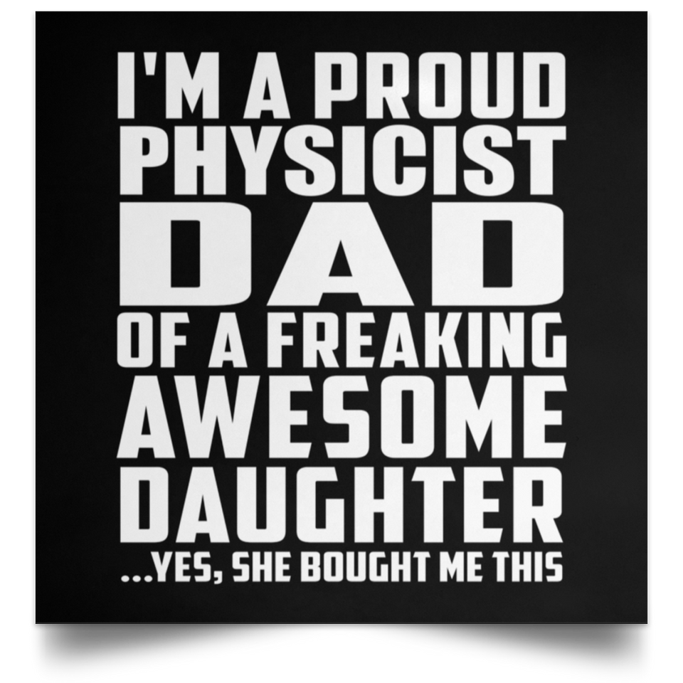 Proud Physicist Dad Of Awesome Daughter - Poster Square