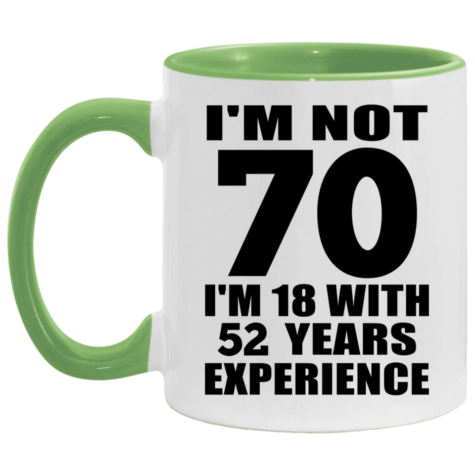 70th Birthday I'm Not 70 I'm 18 With 52 Years Experience - 11oz Accent Mug Green