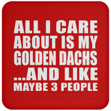 All I Care About Is My Golden Dachs - Drink Coaster