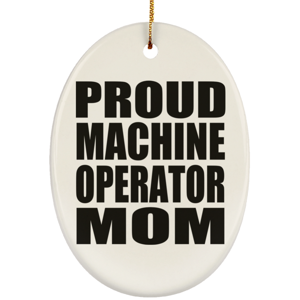 Proud Machine Operator Mom - Oval Ornament