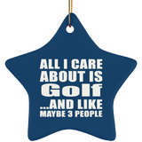 All I Care About Is Golf - Star Ornament