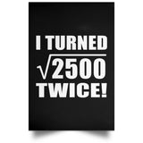 100th Birthday I Turned Square Root of 2500 Twice - Poster Portrait