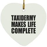Taxidermy Makes Life Complete - Heart Ornament