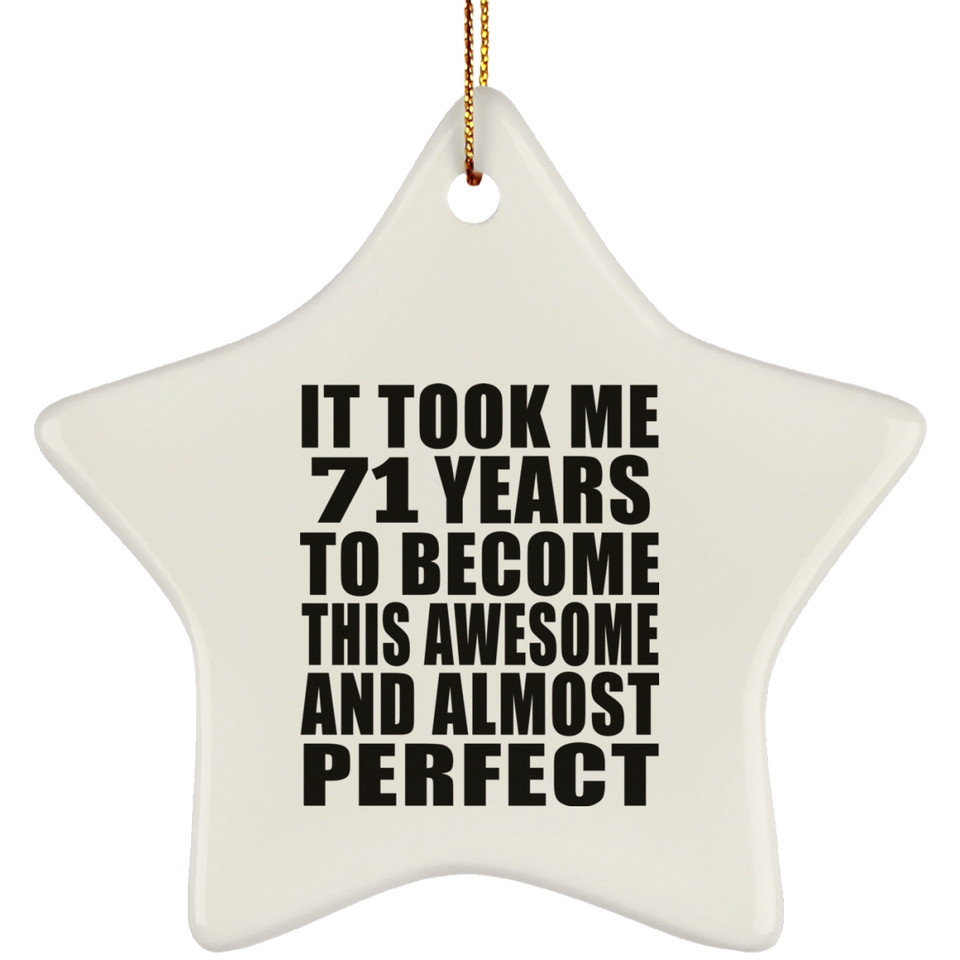 71st Birthday Took 71 Years To Become Awesome & Perfect - Star Ornament