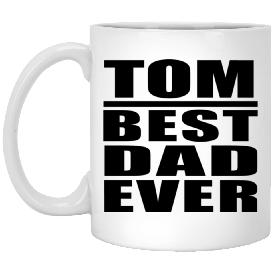 Tom Best Dad Ever - 11 Oz Coffee Mug