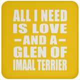 All I Need Is Love And A Glen Of Imaal Terrier - Drink Coaster