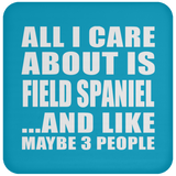 All I Care About Is Field Spaniel - Drink Coaster