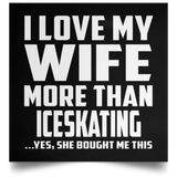I Love My Wife More Than Iceskating - Poster Square