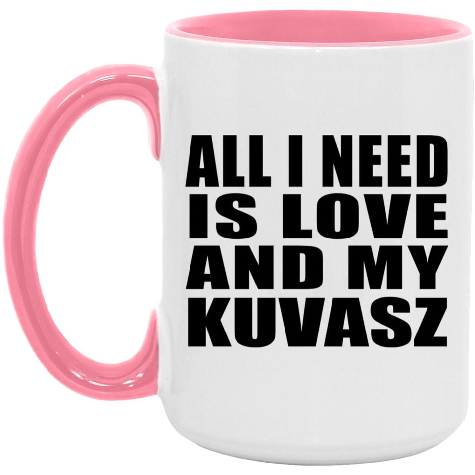 All I Need Is Love And My Kuvasz - 15oz Accent Mug Pink