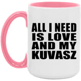 All I Need Is Love And My Kuvasz - 15oz Accent Mug Pink