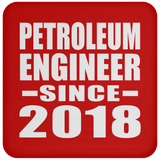 Petroleum Engineer Since 2018 - Drink Coaster