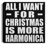 All I Want For Christmas Is More Harmonica - Canvas Square