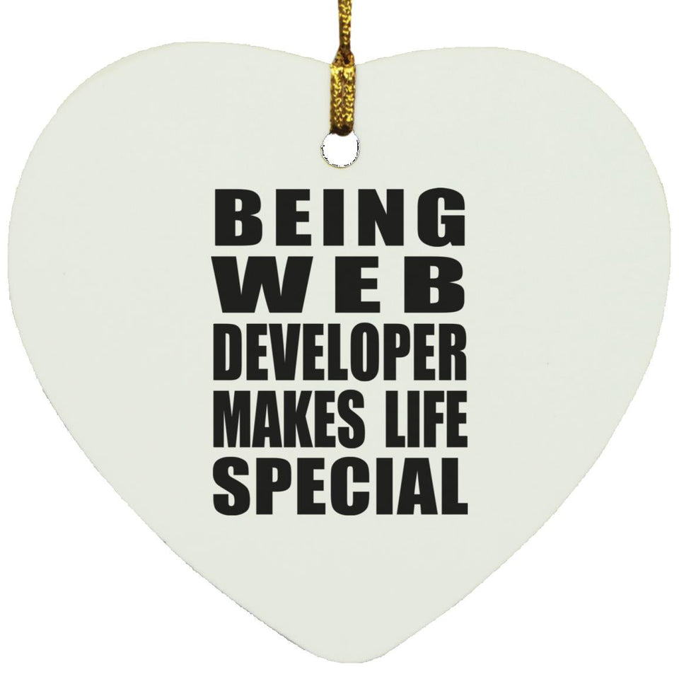 Being Web Developer Makes Life Special - Heart Ornament