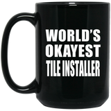 World's Okayest Tile Installer - 15 Oz Coffee Mug Black