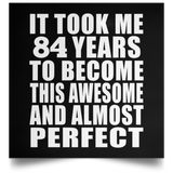 84th Birthday Took 84 Years To Become Awesome & Perfect - Poster Square