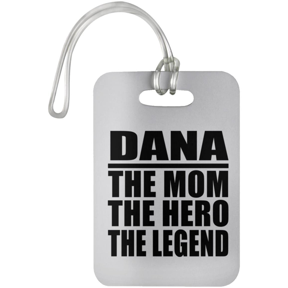 Dana The Mom The Hero The Legend - Luggage Bag Tag