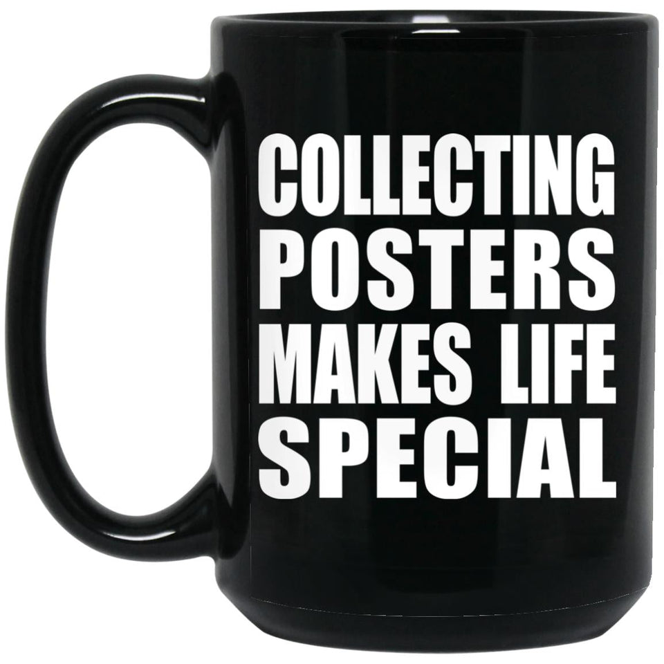 Collecting Posters Makes Life Special - 15oz Coffee Mug Black