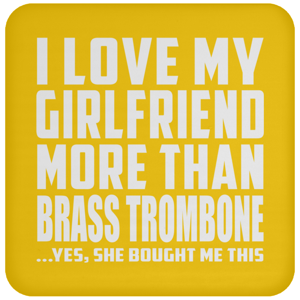 I Love My Girlfriend More Than Brass Trombone - Drink Coaster