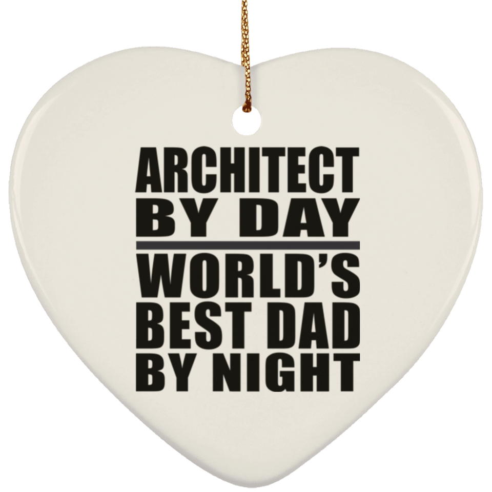Architect By Day World's Best Dad By Night - Heart Ornament