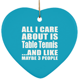 All I Care About Is Table Tennis - Heart Ornament