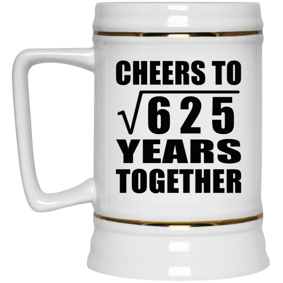 25th Anniversary Cheers To Square Root of 625 Years Together - Beer Stein