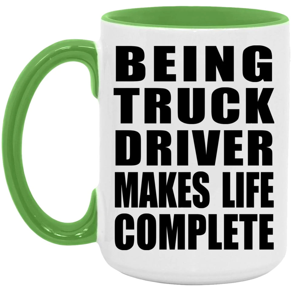 Being Truck Driver Makes Life Complete - 15oz Accent Mug Green