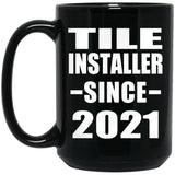Tile Installer Since 2021 - 15oz Coffee Mug Black
