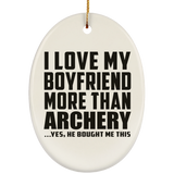 I Love My Boyfriend More Than Archery - Oval Ornament