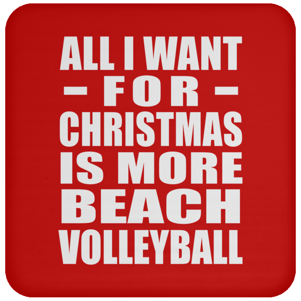 All I Want For Christmas Is More Beach Volleyball - Coaster