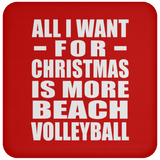 All I Want For Christmas Is More Beach Volleyball - Coaster