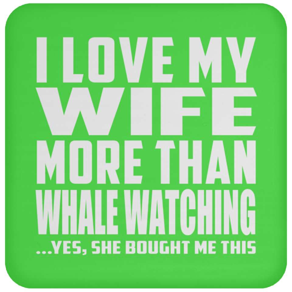I Love My Wife More Than Whale Watching - Drink Coaster