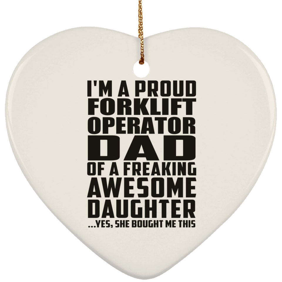 Proud Forklift Operator Dad Of Awesome Daughter - Heart Ornament