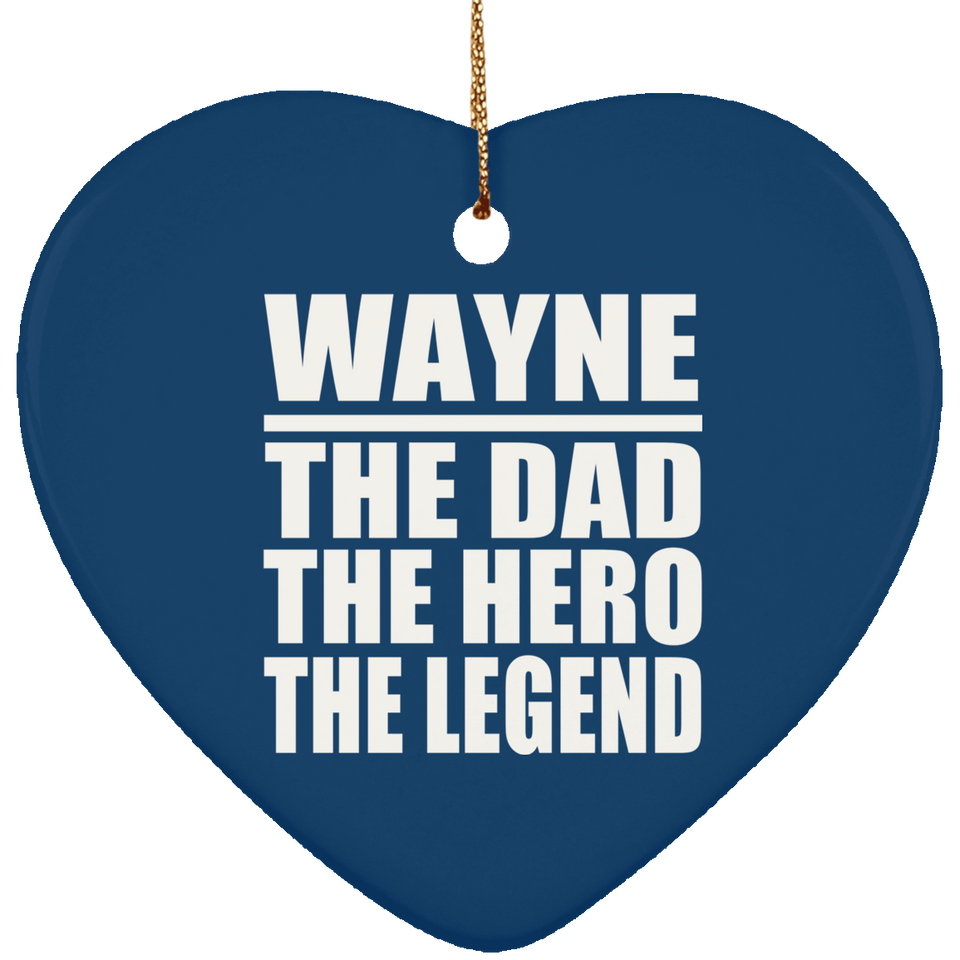 Wayne The Dad The Hero The Legend - Heart Ornament