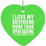 I Love My Boyfriend More Than Speed Skating - Heart Ornament