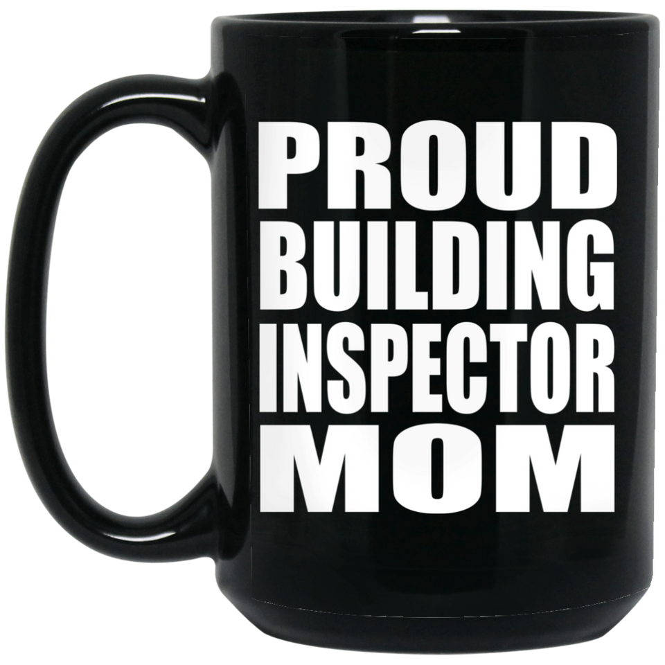 Proud Building Inspector Mom - 15oz Coffee Mug Black