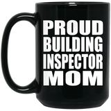 Proud Building Inspector Mom - 15oz Coffee Mug Black
