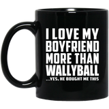 I Love My Boyfriend More Than Wallyball - 11 Oz Coffee Mug Black