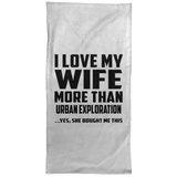 I Love My Wife More Than Urban Exploration - Hand Towel